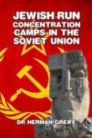 Jewish-Run Concentration Camps in the Soviet Union 1291002758 Book Cover