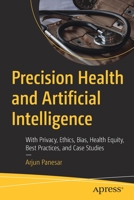 Precision Health and Artificial Intelligence: With Privacy, Ethics, Bias, Health Equity, Best Practices, and Case Studies 1484291611 Book Cover