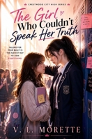 The Girl Who Couldn't Speak Her Truth: Falling for Your Bully Is the Fastest Way to Lose Everything B0H933RY5D Book Cover