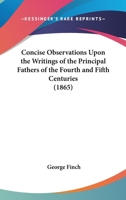 Concise Observations Upon the Writings of the Principal Fathers of the Fourth and Fifth Centuries 116461052X Book Cover