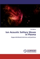 Ion Acoustic Solitary Waves in Plasma: Kappa distributed electrons and positrons 6202527641 Book Cover