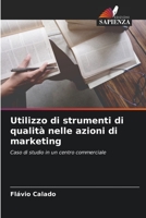 Utilizzo di strumenti di qualità nelle azioni di marketing: Caso di studio in un centro commerciale 6206025144 Book Cover