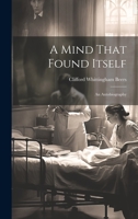 A Mind That Found Itself: An Autobiography 1019369272 Book Cover