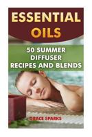 Essential Oils: 50 Summer Diffuser Recipes and Blends 1548058556 Book Cover