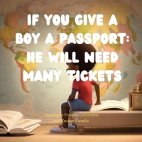 If You Give a Boy a Passport: He Will Need Many Tickets B0CQ7975RN Book Cover