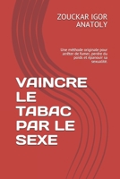 Vaincre Le Tabac Par Le Sexe: Une m�thode originale pour arr�ter de fumer, perdre du poids et �panouir sa sexualit�. 1072144913 Book Cover