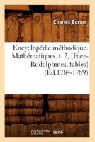 Encyclopa(c)Die Ma(c)Thodique. Matha(c)Matiques. T. 2, [Face-Rudolphines, Tables] (A0/00d.1784-1789) 2012542298 Book Cover