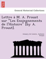 Lettre à M. A. Proust sur "Les Ensiegnements de l'Histoire" [by A. Proust]. 1241744408 Book Cover