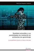 Realidad extendida y sus posibilidades de mediación en ambientes de aprendizaje: La enseñanza hacia un futuro cercano (Spanish Edition) 9999319785 Book Cover