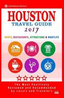 Houston Travel Guide 2017: Shop, Restaurants, Attractions & Nightlife in Houston, Texas (City Travel Guide 2017) 1537492675 Book Cover