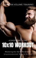 German Volume Training 10x10 Workout: Mastering the 10x10 Workout for Unprecedented Muscle Growth (The Bodybuilding Library) B0CVTJ6HHN Book Cover