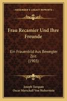 Frau Recamier Und Ihre Freunde: Ein Frauenbild Aus Bewegter Zeit (1903) 1168449014 Book Cover