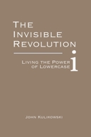 The Invisible Revolution: Living the Power of Lowercase i B0GZ72J17F Book Cover
