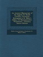 An Ancient Manuscript of the Eighth Or Ninth Century: Formerly Belonging to St. Mary's Abbey, Or Nunnaminster, Winchester 1144725755 Book Cover