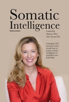 Somatic Intelligence: Leadership Requires More than IQ and EQ B0GVVWNFG9 Book Cover