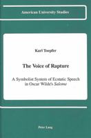 The Voice of Rapture: A Symbolist System of Ecstatic Speech in Oscar Wilde's Salome (American University Studies, Series 26, Theatre Arts, Vol. 7) 0820414913 Book Cover
