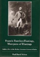 Francis Rawdon-hastings, Marquess Of Hastings: Soldier, Peer Of The Realm, Governor-general Of India 161147311X Book Cover