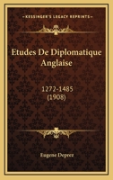 Etudes De Diplomatique Anglaise: 1272-1485 (1908) 1160777314 Book Cover