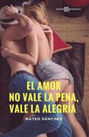 El amor no vale la pena, vale la alegr�a 1503364011 Book Cover