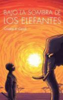 Bajo La Sombra De Los Elefantes 1511523093 Book Cover