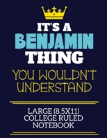 It's A Benjamin Thing You Wouldn't Understand Large (8.5x11) College Ruled Notebook: A cute book to write in for any book lovers, doodle writers and budding authors! 1702251616 Book Cover