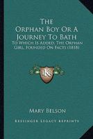 The Orphan Boy Or A Journey To Bath: To Which Is Added, The Orphan Girl, Founded On Facts 1120910684 Book Cover