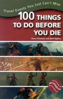 100 Things to Do Before You Die: Travel Events You Just Can't Miss 087833243X Book Cover