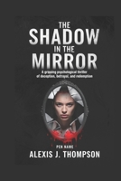 The Shadow in the Mirror: A Gripping Psychological Thriller of Deception, Betrayal, and Redemption B0DV57WJDB Book Cover
