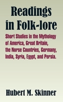 Readings in Folk-Lore: Short Studies in the Mythology of America, Great Britain, the Norse Countries, Germany, India, Syria, Egypt, and Persi 1410209105 Book Cover