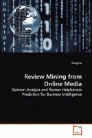 Review Mining from Online Media: Opinion Analysis and Review Helpfulness Prediction for Business Intelligence 3639278801 Book Cover