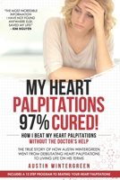 My Heart Palpitations 97% Cured!: How I Beat My Heart Palpitations Without the Doctor’s Help 1734580909 Book Cover