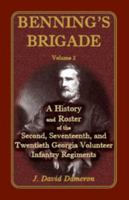 Benning's Brigade: A History and Roster of the Second, Seventeenth, and Twentieth Georgia Volunteer Infantry Regiments 0788431757 Book Cover