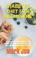 Diabetes Diet for Beginners: Diabetes Diet for Beginners: The Complete Guide on Everything You Need to Know about Diabetes Diet B092467DD2 Book Cover