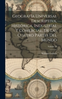 Geografía Universal Descriptiva, Histórica, Industrial Y Comercial, De Las Cuatro Partes Del Mundo; Volume 10 1019545135 Book Cover