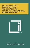 The Shorthand Transcription Process and Its Teaching Implications, Monograph 108 1258377209 Book Cover