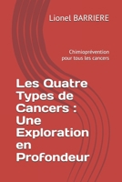 Les Quatre Types de Cancers : Une Exploration en Profondeur: Chimioprévention pour tous les cancers (French Edition) B0FPGMLCW1 Book Cover