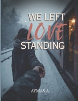 We Left Love Standing: A Canadian Romance of Snow, Silence, and Letting Go B0FP9QGBWC Book Cover