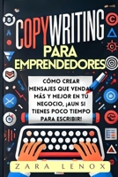 COPYWRITING PARA EMPRENDEDORES: Cómo crear mensajes que vendan más y mejor en tu negocio, ¡AUN si tienes poco tiempo para escribir! (COPYWRITING Y escritura persuasiva) (Spanish Edition) B0DT47PNJR Book Cover
