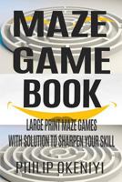 Maze Game Book: Large Print Maze Games With Solution To Sharpen Your Skill 1541362403 Book Cover