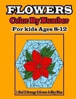 Flowers Color by number for kids ages 8-12: Flower color by number coloring for man Women. Easy Flower illustration color by number for kids ages 8-12 B09DMTSY2V Book Cover