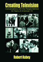 Creating Television: Conversations With the People Behind 50 Years of American TV (A Volume in LEA's Communication Series) (Lea's Communication Series) 0805810773 Book Cover