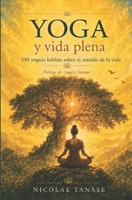 Yoga y vida plena: 100 yoguis hablan sobre el sentido de la vida (Spanish Edition) B0F1LNP42W Book Cover