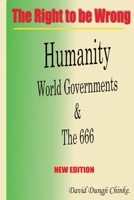 The Right to Be Wrong, New Edition: Humanity, World Governments and the 666 1790569281 Book Cover