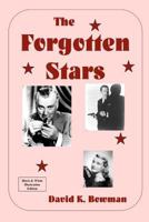 The Forgotten Stars - B&w: Great Forgotten Talents from the Golden Days of Motion Pictures 1475079893 Book Cover