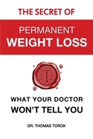 The Secret of Permanent Weight Loss: What your Doctor Won't Tell You 1775366707 Book Cover