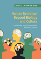 Human Evolution Beyond Biology and Culture: Evolutionary Social, Environmental and Policy Sciences 110845688X Book Cover