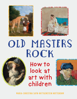 Old Masters Rock: How to Look at Art with Children 1910258040 Book Cover