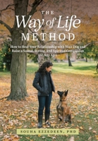 The Way of Life Method: How to Heal Your Relationship with Your Dog and Raise a Sound, Strong, and Spirited Companion (At Any Age) 1738900932 Book Cover