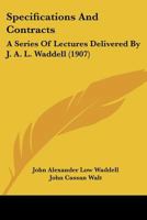 Specifications And Contracts: A Series Of Lectures Delivered By J. A. L. Waddell 1164867091 Book Cover