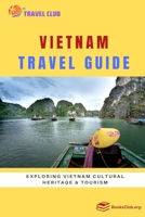 Vietnam Travel Guide: Exploring Vietnam Cultural Heritage and Tourism B0C9SJJVCF Book Cover